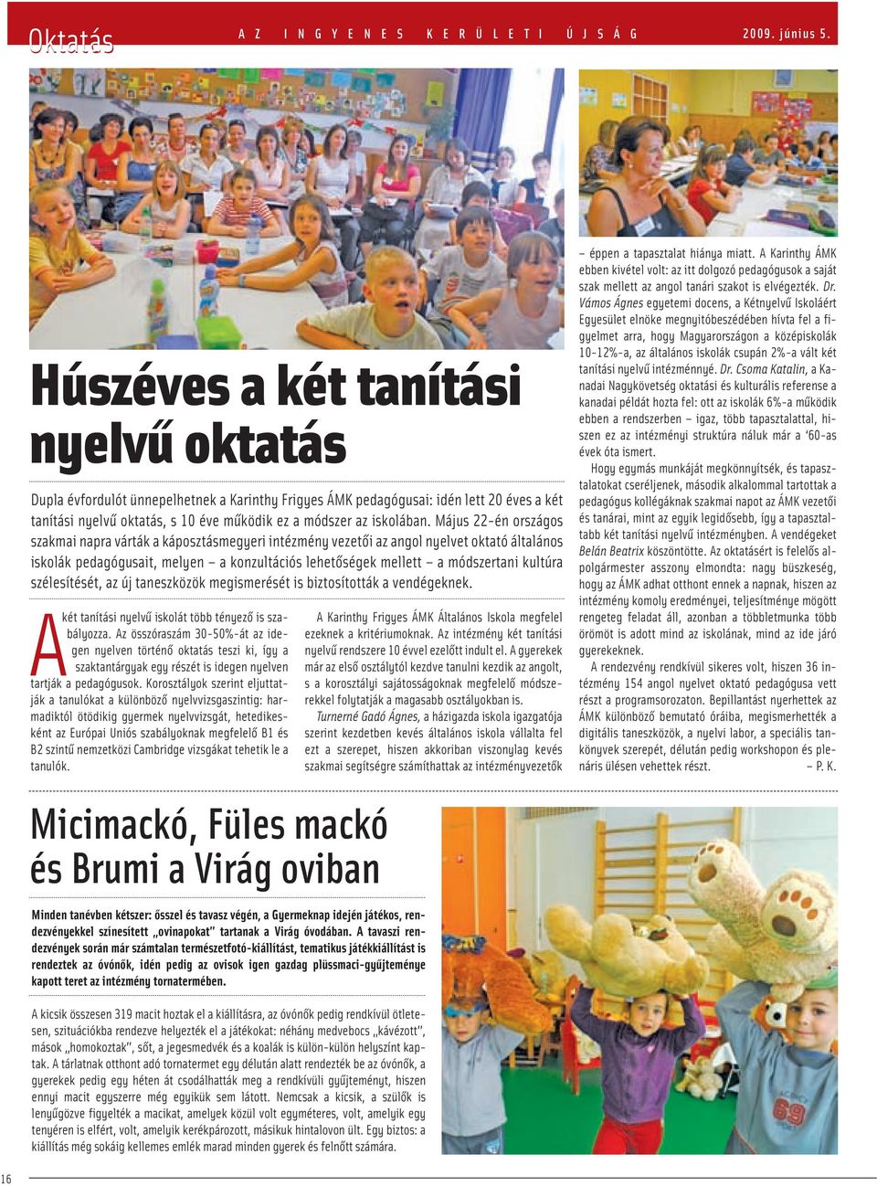 Május 22-én országos szakmai napra várták a káposztásmegyeri intézmény vezetői az angol nyelvet oktató általános iskolák pedagógusait, melyen a konzultációs lehetőségek mellett a módszertani kultúra