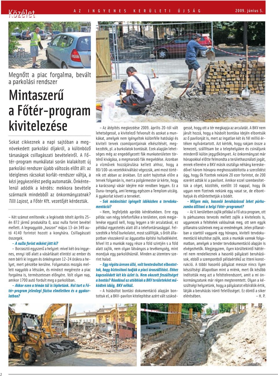 bevételeiről. A Főtér-program munkálatai során kialakított új parkolási rendszer újabb változás előtt áll: az ideiglenes rácsokat korlát-rendszer váltja, a kézi jegykezelést pedig automaták.