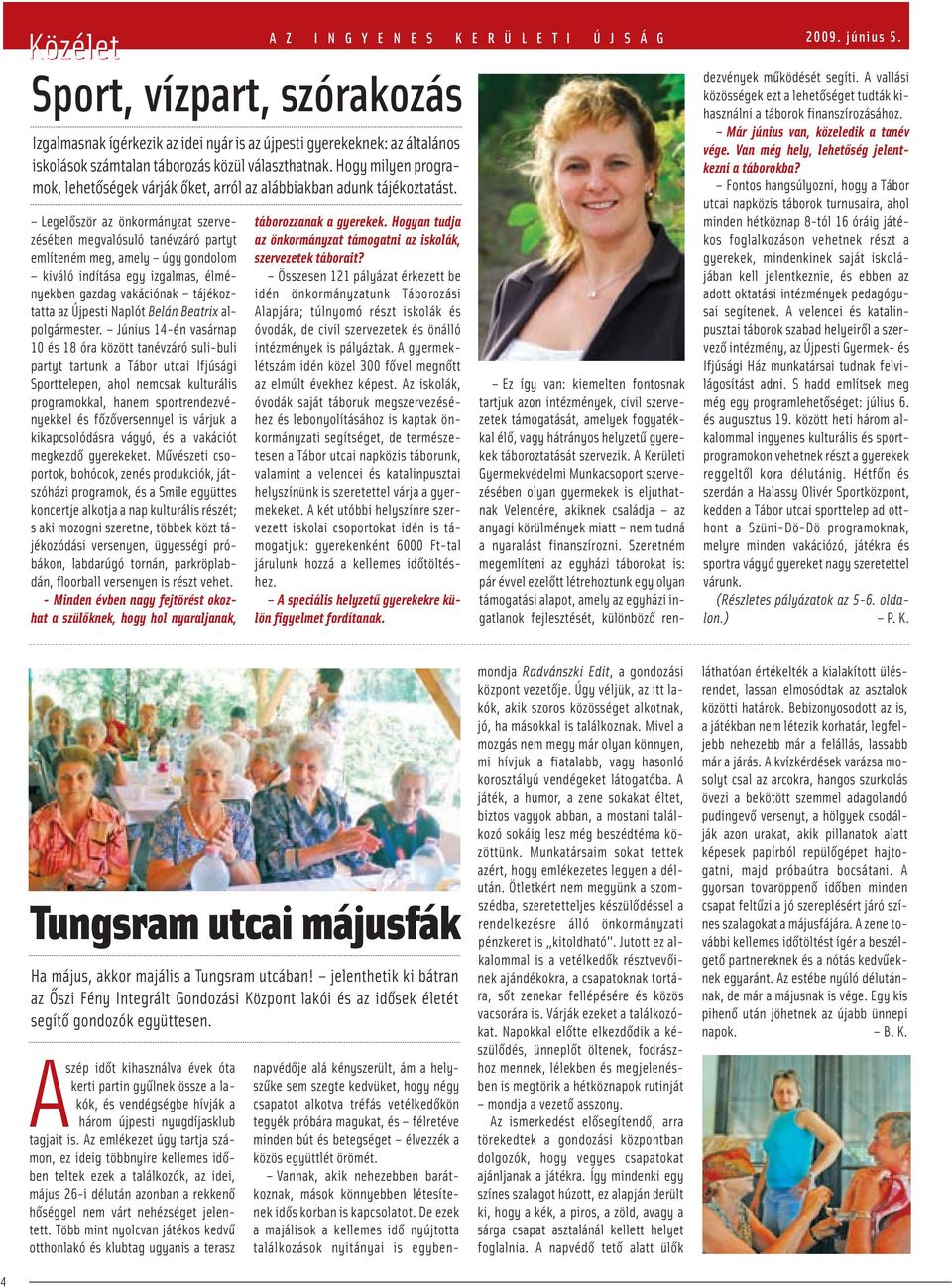 Legelőször az önkormányzat szervezésében megvalósuló tanévzáró partyt említeném meg, amely úgy gondolom kiváló indítása egy izgalmas, élményekben gazdag vakációnak tájékoztatta az Újpesti Naplót