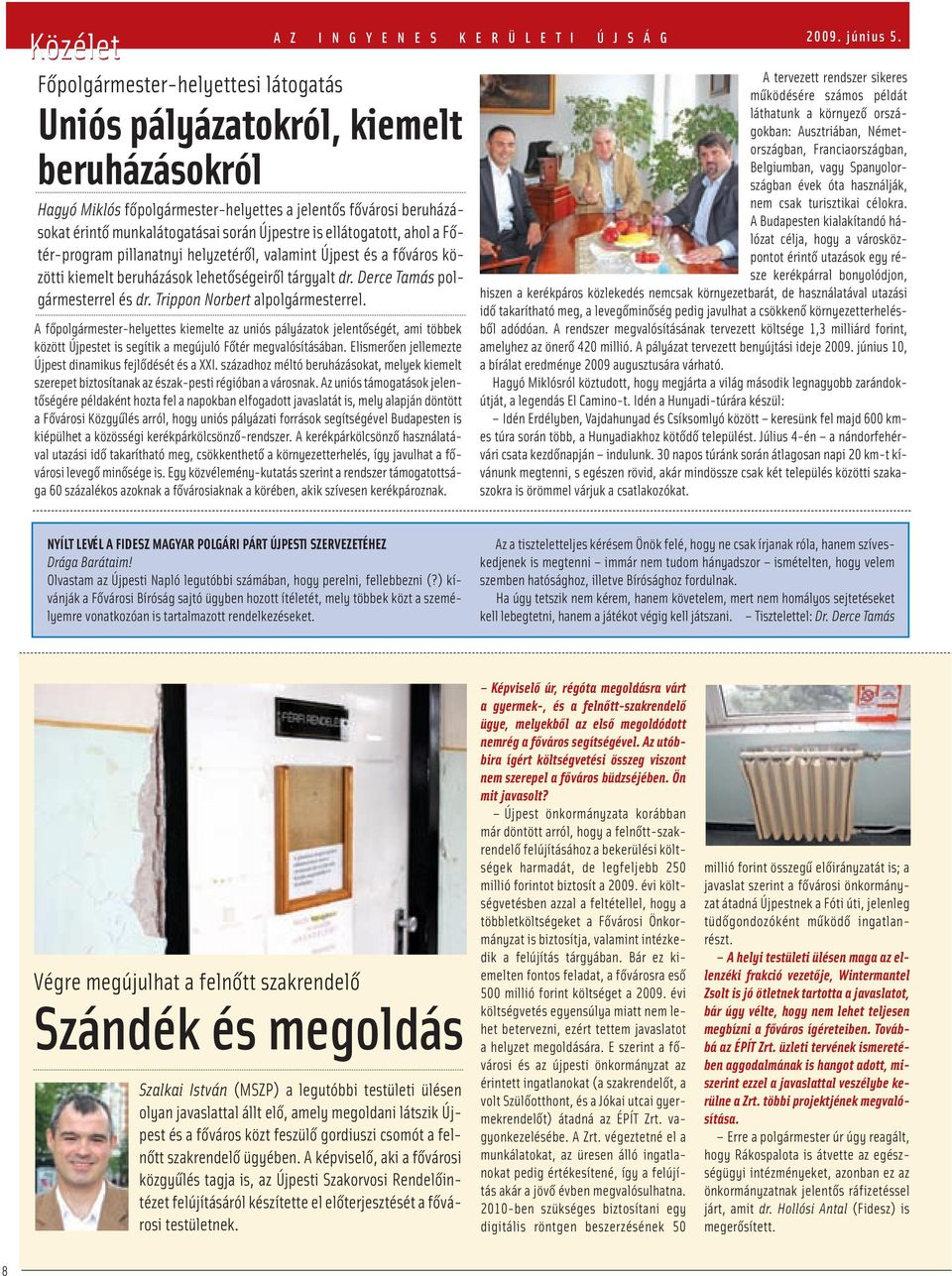 Trippon Norbert alpolgármesterrel. A főpolgármester-helyettes kiemelte az uniós pályázatok jelentőségét, ami többek között Újpestet is segítik a megújuló Főtér megvalósításában.