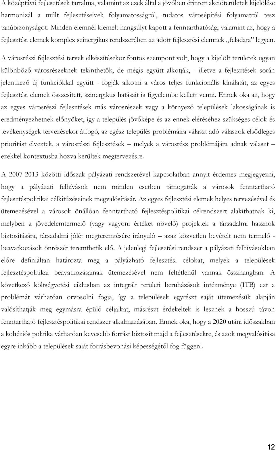 A városrészi fejlesztési tervek elkészítésekor fontos szempont volt, hogy a kijelölt területek ugyan különböző városrészeknek tekinthetők, de mégis együtt alkotják, - illetve a fejlesztések során