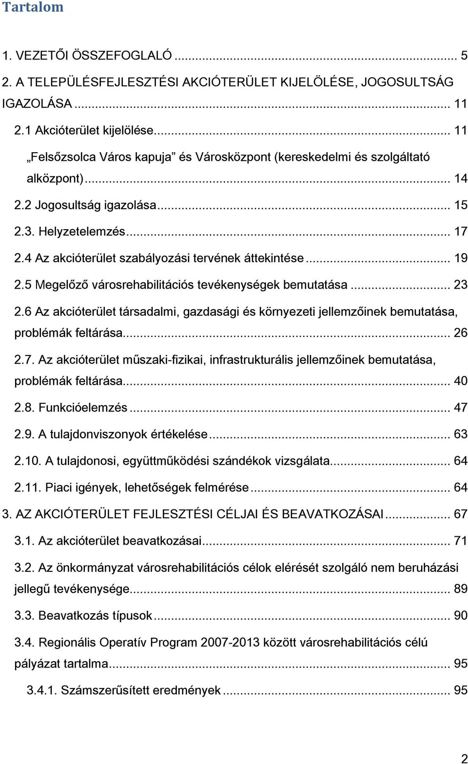 4 Az akcióterület szabályozási tervének áttekintése... 19 2.5 Megelőző városrehabilitációs tevékenységek bemutatása... 23 2.