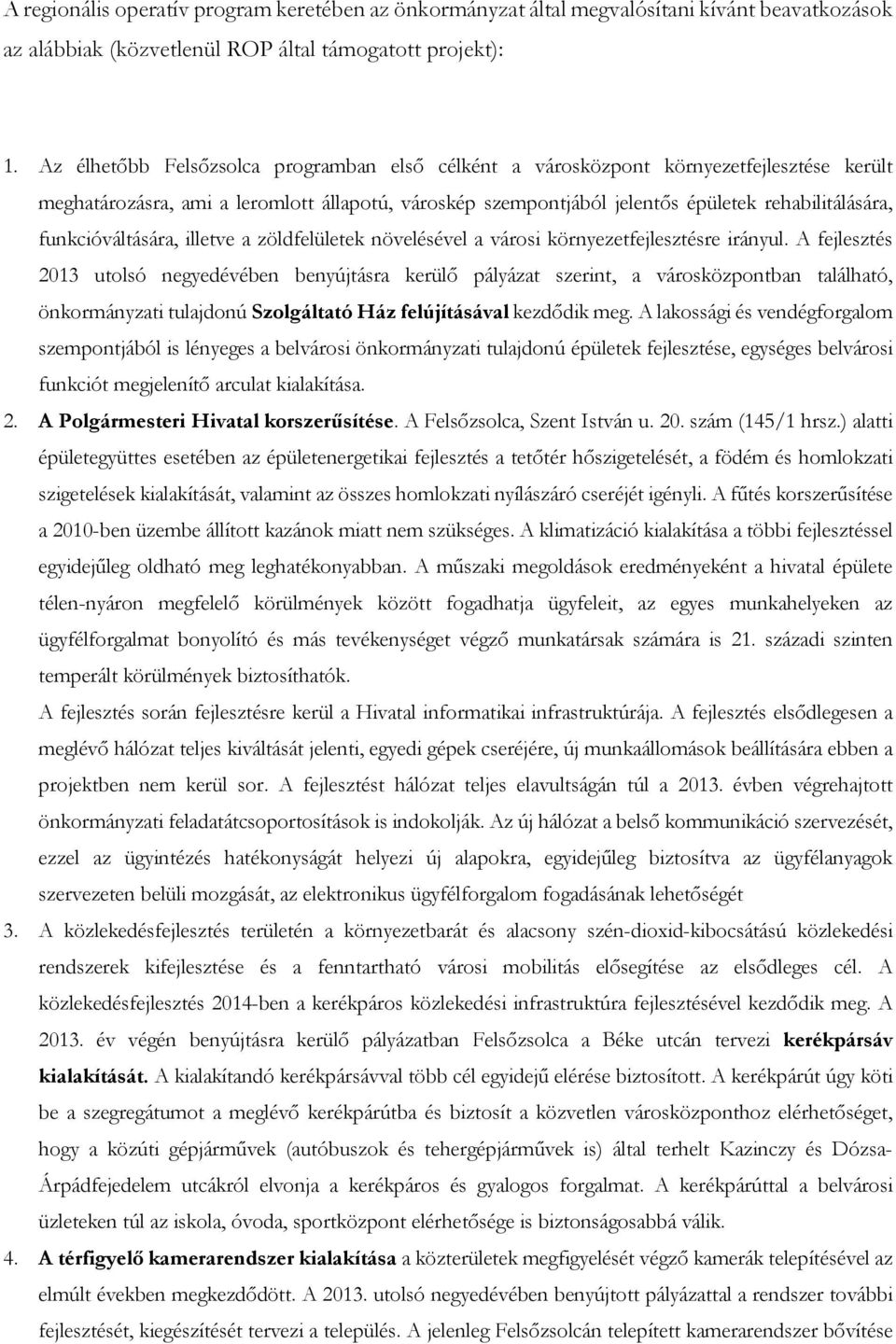 funkcióváltására, illetve a zöldfelületek növelésével a városi környezetfejlesztésre irányul.
