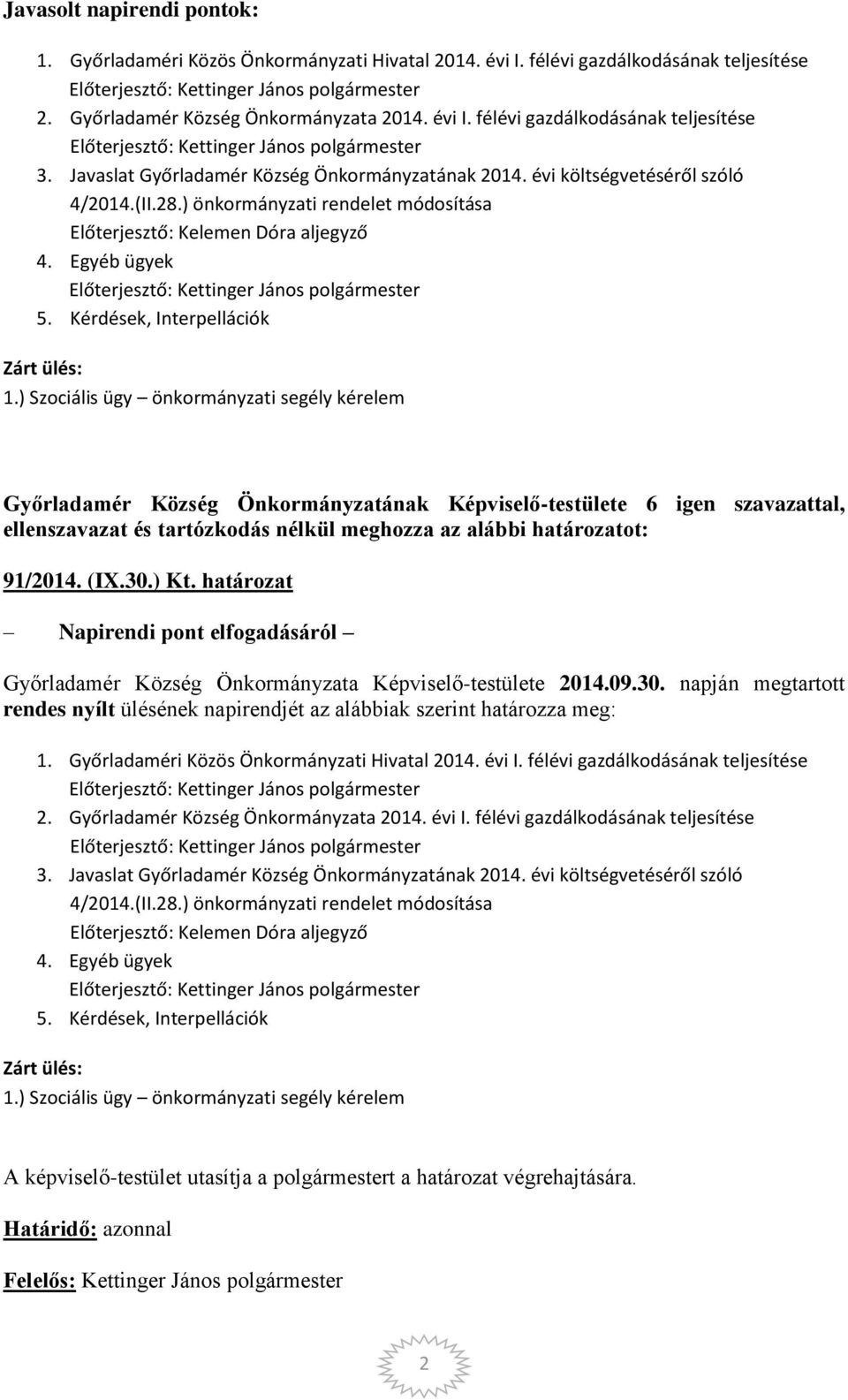 Kérdések, Interpellációk Zárt ülés: 1.) Szociális ügy önkormányzati segély kérelem 91/2014. (IX.30.) Kt.