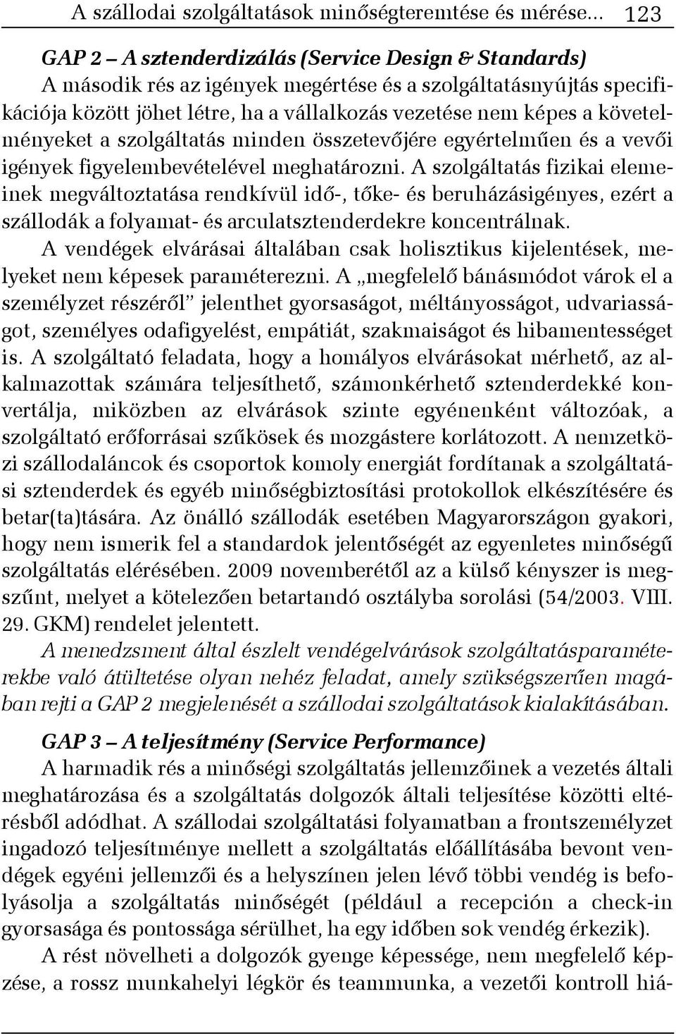 követelményeket a szolgáltatás minden összetevõjére egyértelmûen és a vevõi igények figyelembevételével meghatározni.