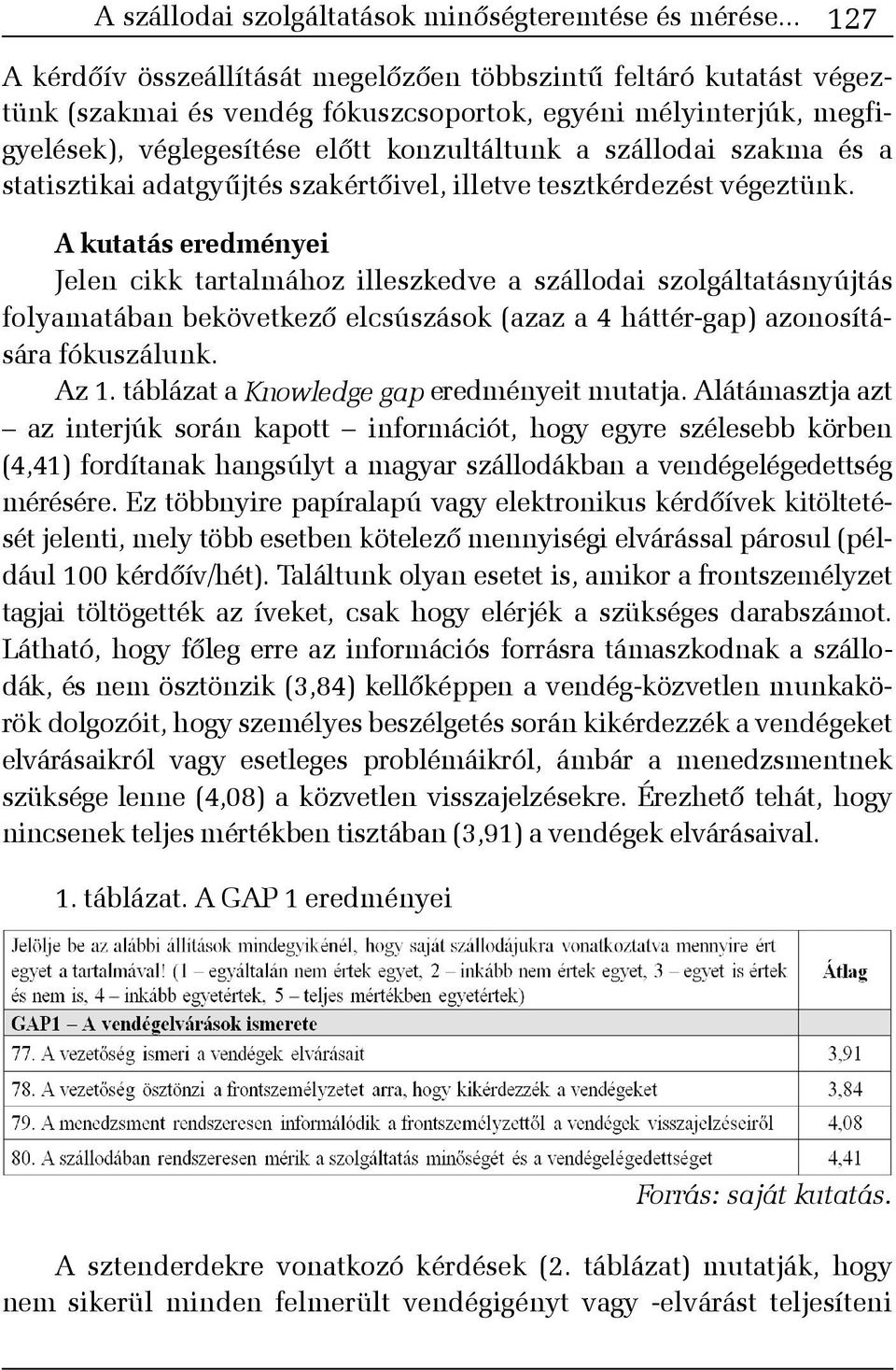 szakma és a statisztikai adatgyûjtés szakértõivel, illetve tesztkérdezést végeztünk.