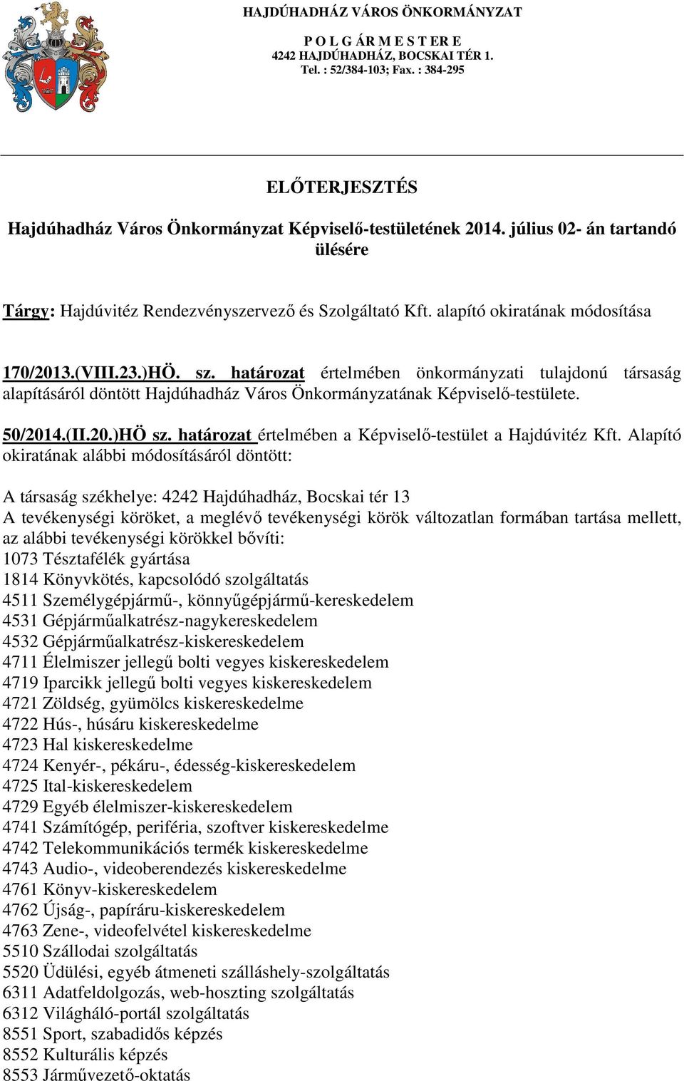 20.)HÖ sz. határozat értelmében a Képviselő-testület a Hajdúvitéz Kft.