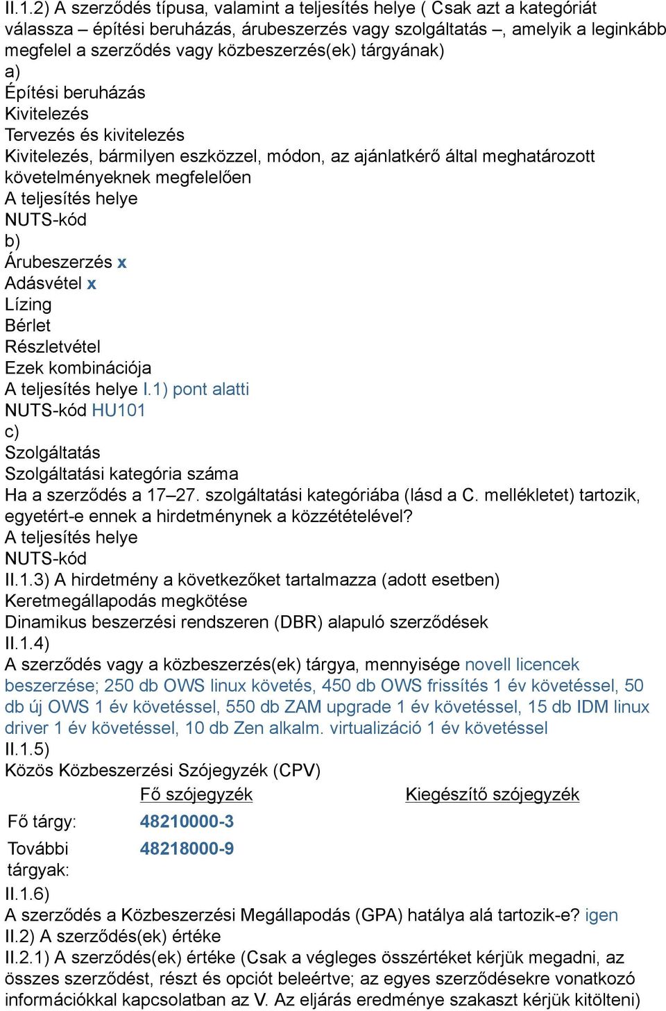 teljesítés helye NUTS-kód b) Árubeszerzés x Adásvétel x Lízing Bérlet Részletvétel Ezek kombinációja A teljesítés helye I.