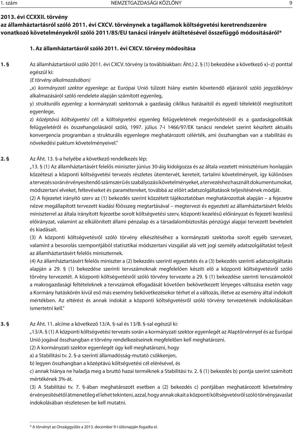 évi CXCV. törvény módosítása 1. Az államháztartásról szóló 2011. évi CXCV. törvény (a továbbiakban: Áht.) 2.