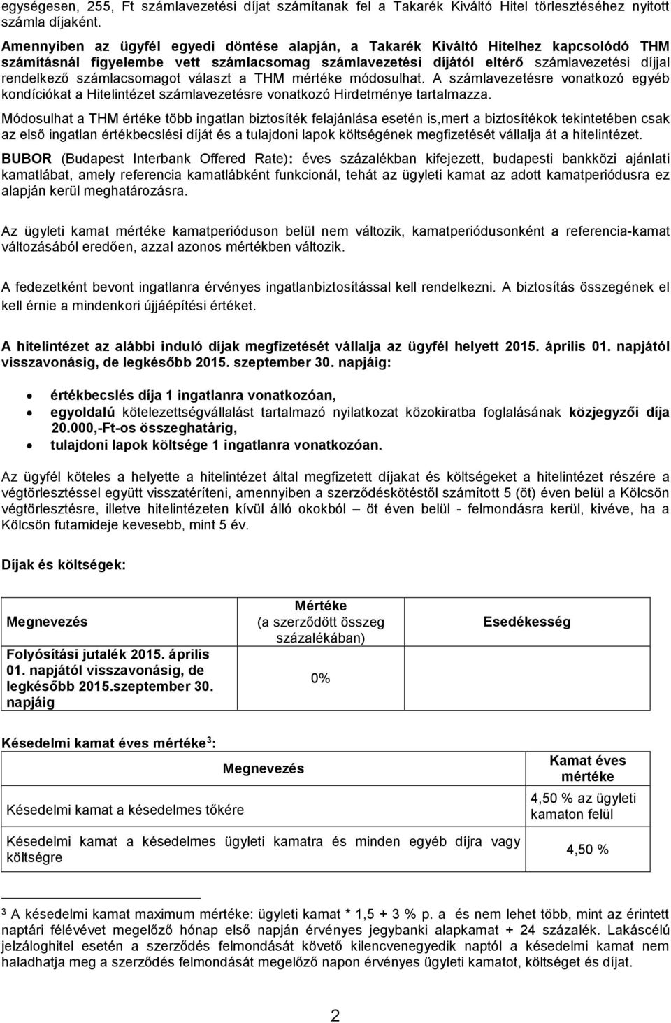 számlacsomagot választ a THM mértéke módosulhat. A számlavezetésre vonatkozó egyéb kondíciókat a Hitelintézet számlavezetésre vonatkozó Hirdetménye tartalmazza.
