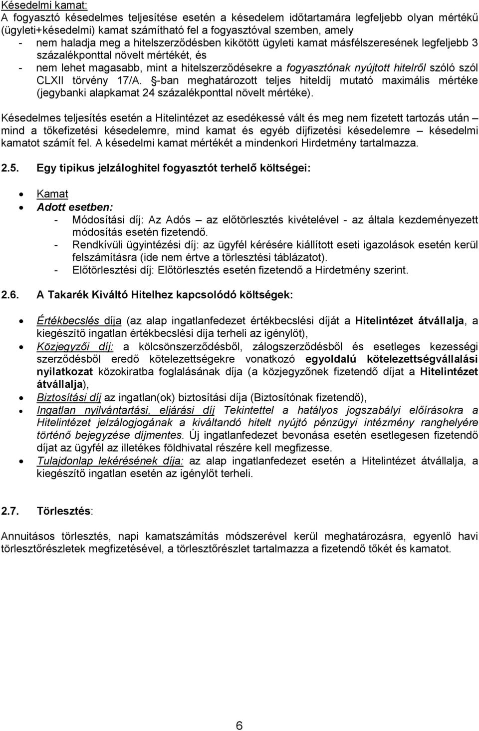 CLXII törvény 17/A. -ban meghatározott teljes hiteldíj mutató maximális mértéke (jegybanki alapkamat 24 százalékponttal növelt mértéke).