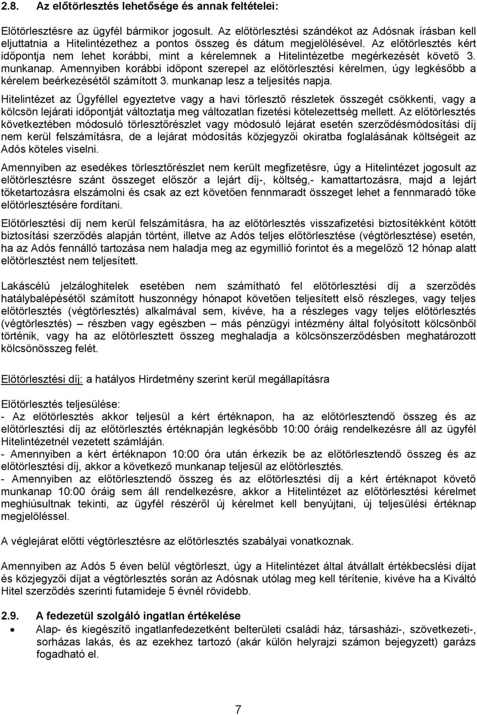 Az előtörlesztés kért időpontja nem lehet korábbi, mint a kérelemnek a Hitelintézetbe megérkezését követő 3. munkanap.