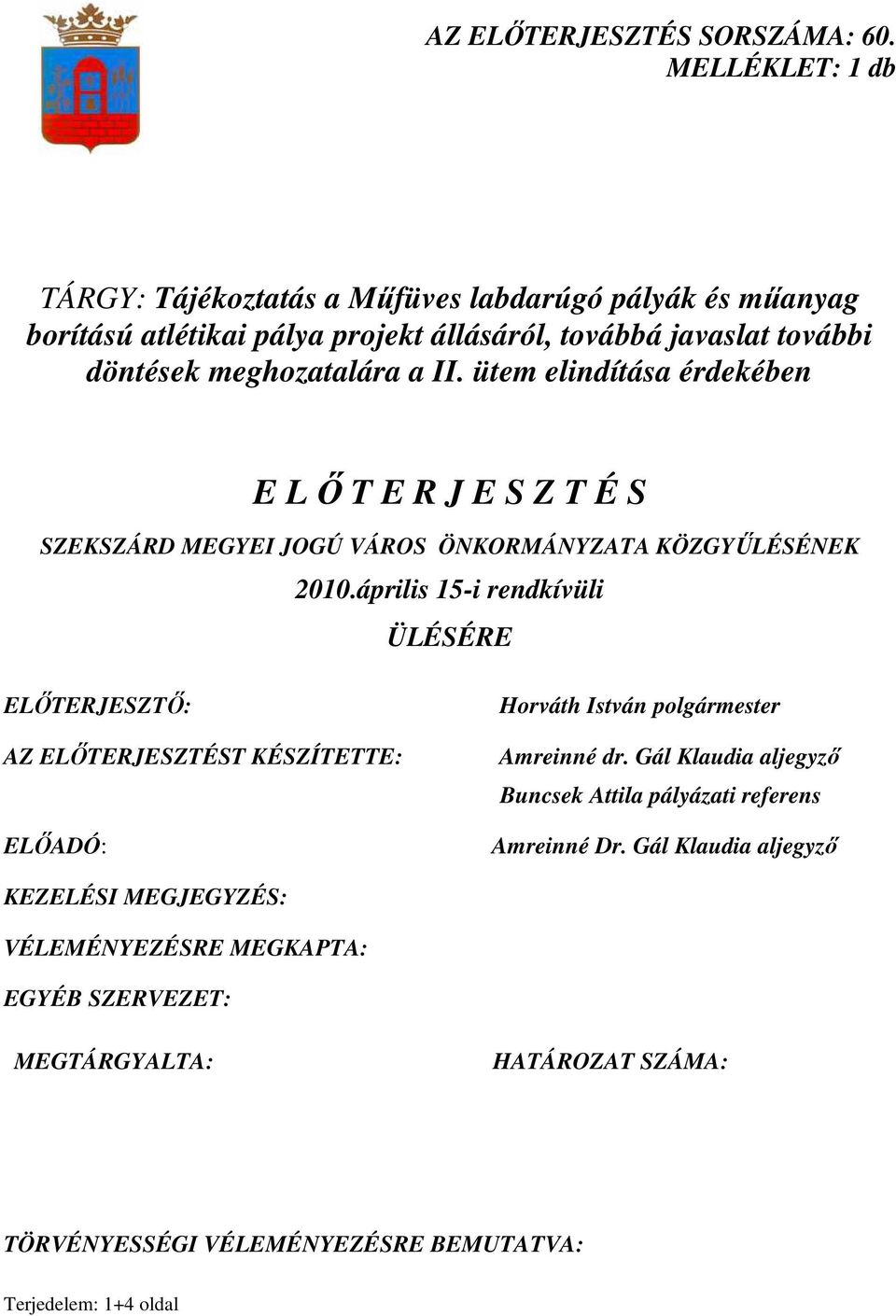 ütem elindítása érdekében E L İ T E R J E S Z T É S SZEKSZÁRD MEGYEI JOGÚ VÁROS ÖNKORMÁNYZATA KÖZGYŐLÉSÉNEK 2010.