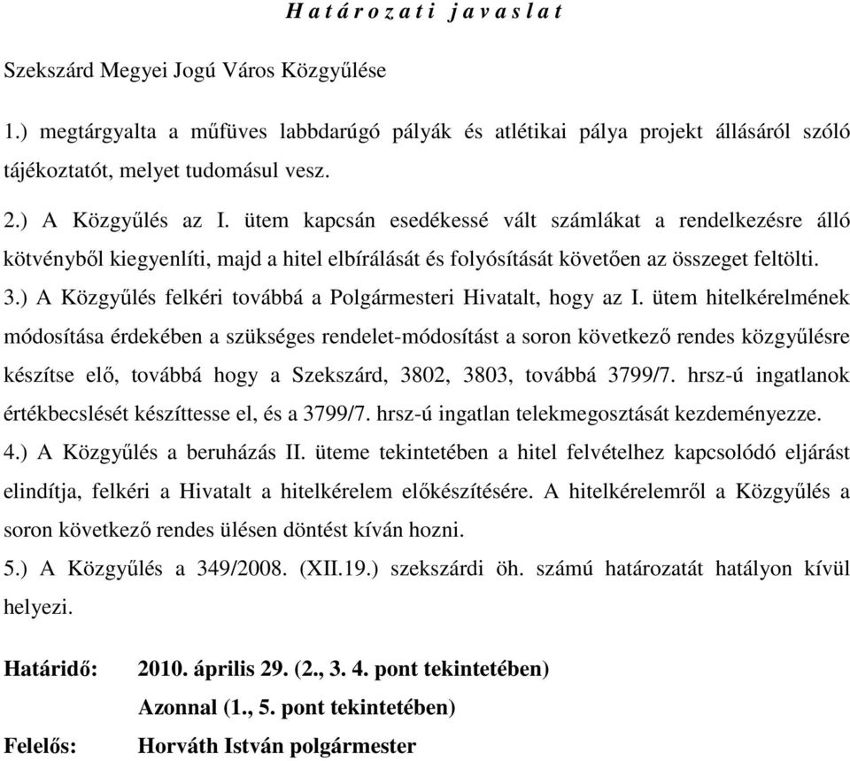 ) A Közgyőlés felkéri továbbá a Polgármesteri Hivatalt, hogy az I.