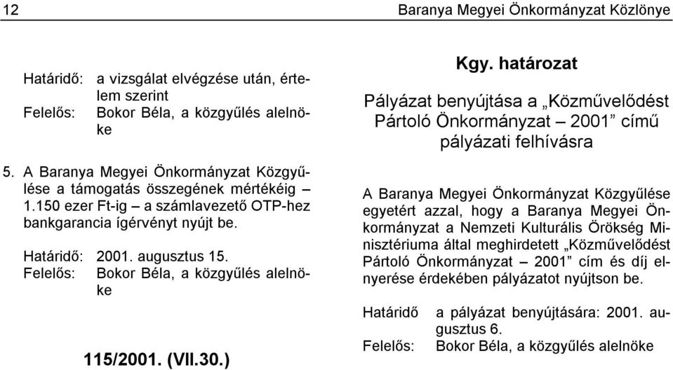Felelős: Bokor Béla, a közgyűlés alelnöke 115/2001. (VII.30.) Kgy.
