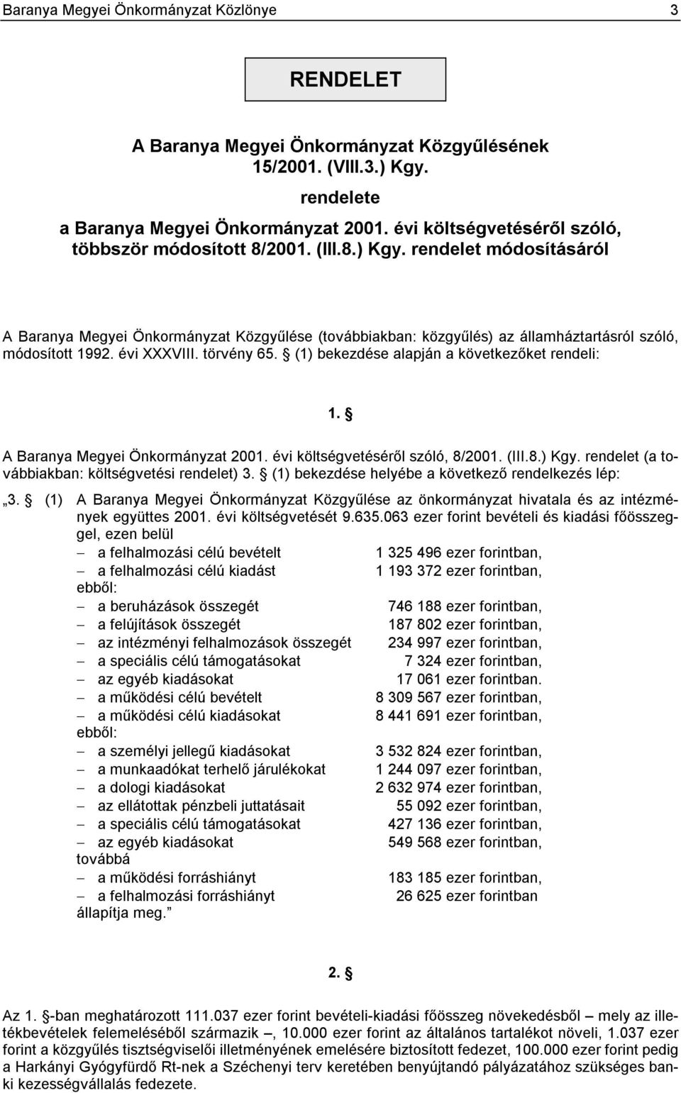 rendelet módosításáról A Baranya Megyei Önkormányzat Közgyűlése (továbbiakban: közgyűlés) az államháztartásról szóló, módosított 1992. évi XXXVIII. törvény 65.