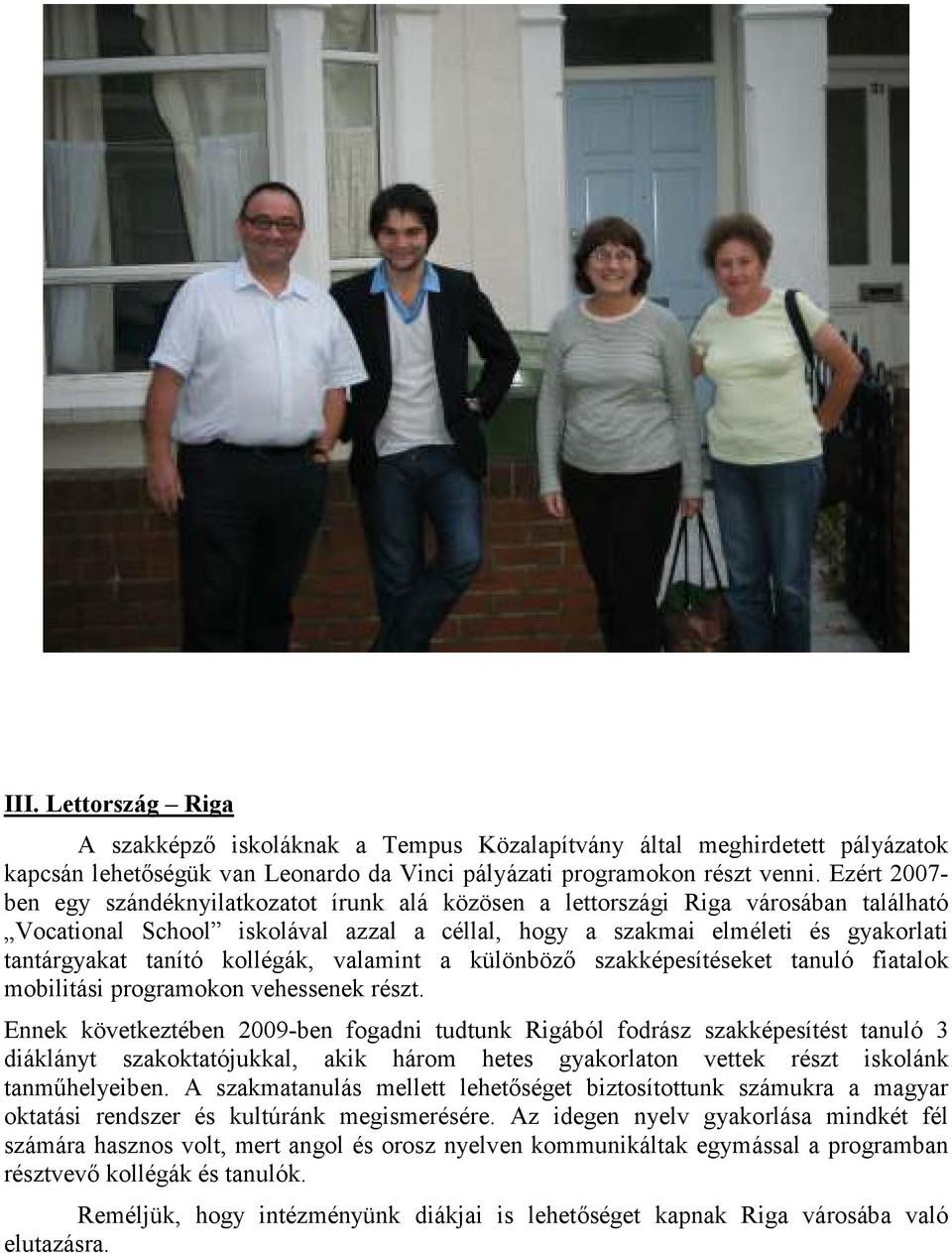 kollégák, valamint a különbözı szakképesítéseket tanuló fiatalok mobilitási programokon vehessenek részt.