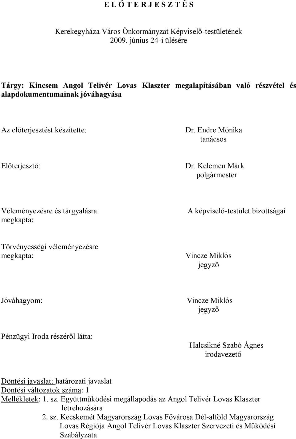 Endre Mónika tanácsos Előterjesztő: Dr.