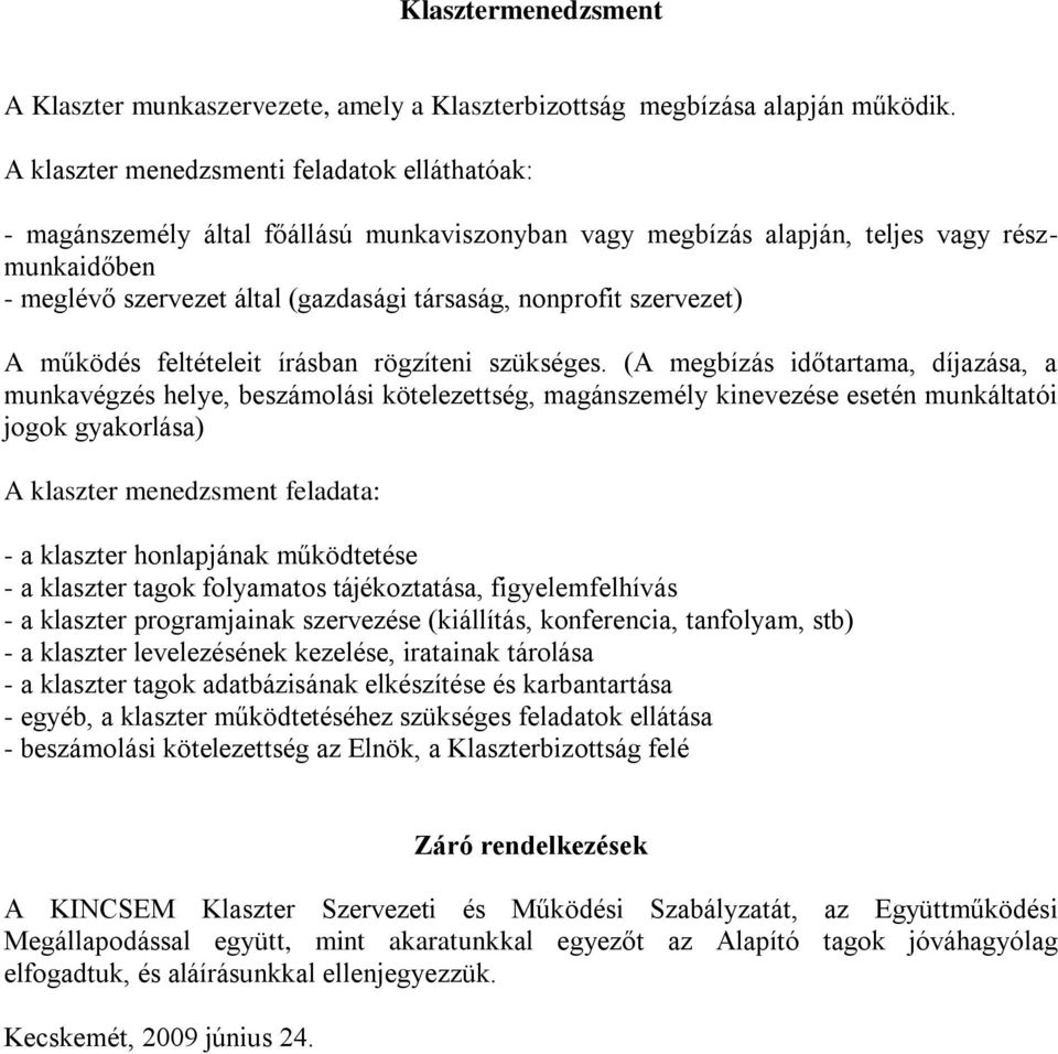 nonprofit szervezet) A működés feltételeit írásban rögzíteni szükséges.