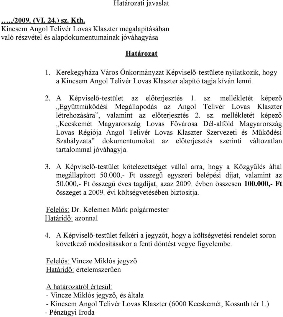mellékletét képező Együttműködési Megállapodás az Angol Telivér Lovas Klaszter létrehozására, valamint az előterjesztés 2. sz.