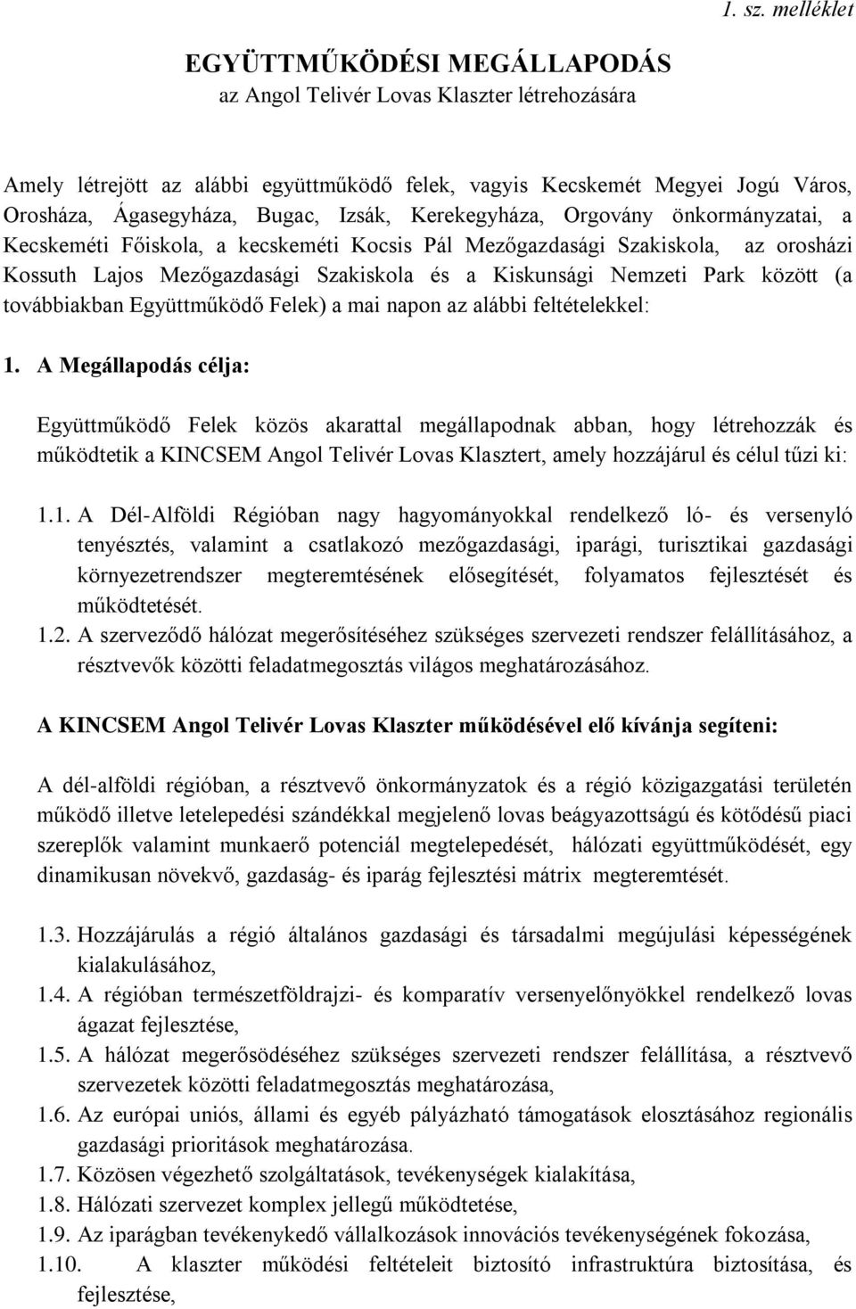 Izsák, Kerekegyháza, Orgovány önkormányzatai, a Kecskeméti Főiskola, a kecskeméti Kocsis Pál Mezőgazdasági Szakiskola, az orosházi Kossuth Lajos Mezőgazdasági Szakiskola és a Kiskunsági Nemzeti Park
