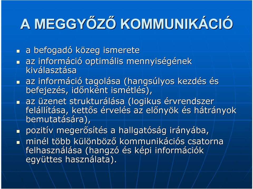 érvrendszer feláll llítása, kettős érvelés s az előny nyök és s hátrh trányok bemutatására), pozitív v megerősítés s a