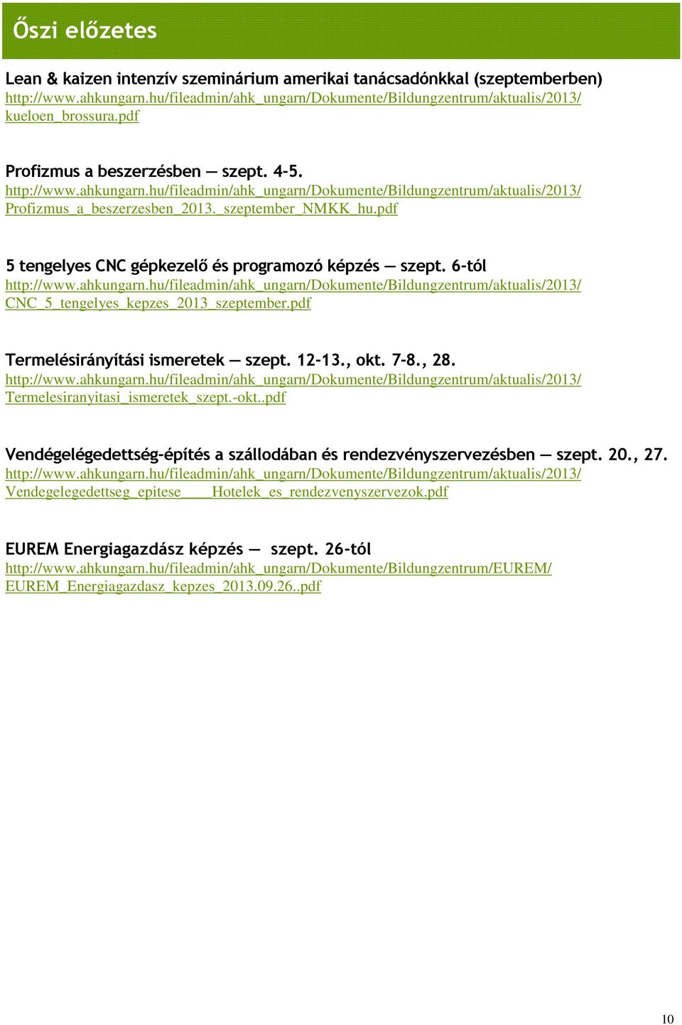 , 28. Termelesiranyitasi_ismeretek_szept.-okt..pdf Vendégelégedettség-építés a szállodában és rendezvényszervezésben szept. 20., 27.