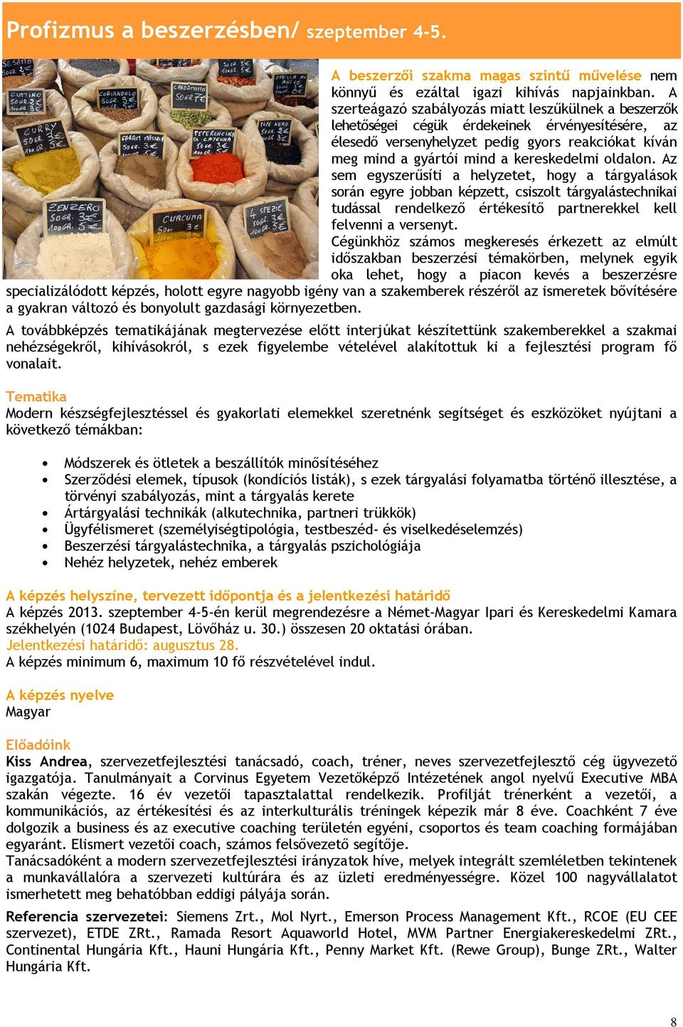 oldalon. Az sem egyszerűsíti a helyzetet, hogy a tárgyalások során egyre jobban képzett, csiszolt tárgyalástechnikai tudással rendelkező értékesítő partnerekkel kell felvenni a versenyt.