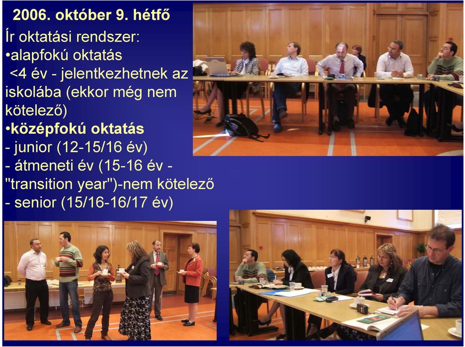 jelentkezhetnek az iskolába (ekkor még nem kötelező)