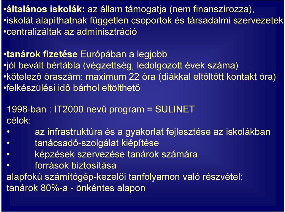 felkészülési idő bárhol eltölthető 1998-ban : IT2000 nevű program = SULINET célok: az infrastruktúra és a gyakorlat fejlesztése az iskolákban