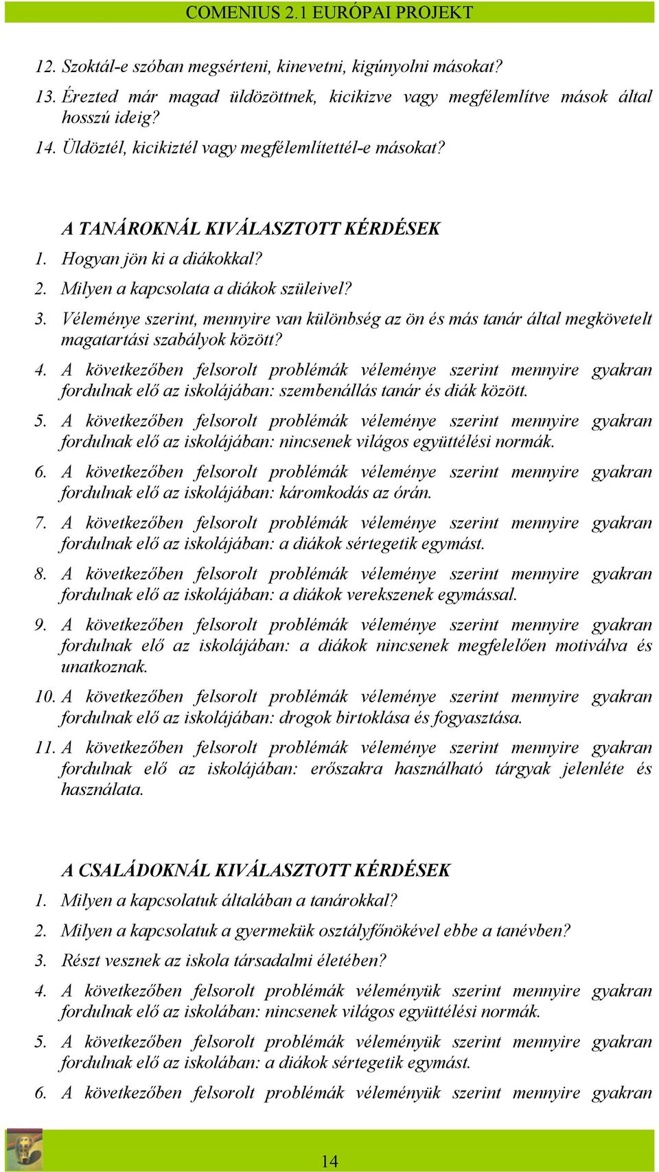 Véleménye szerint, mennyire van különbség az ön és más tanár által megkövetelt magatartási szabályok között? 4.