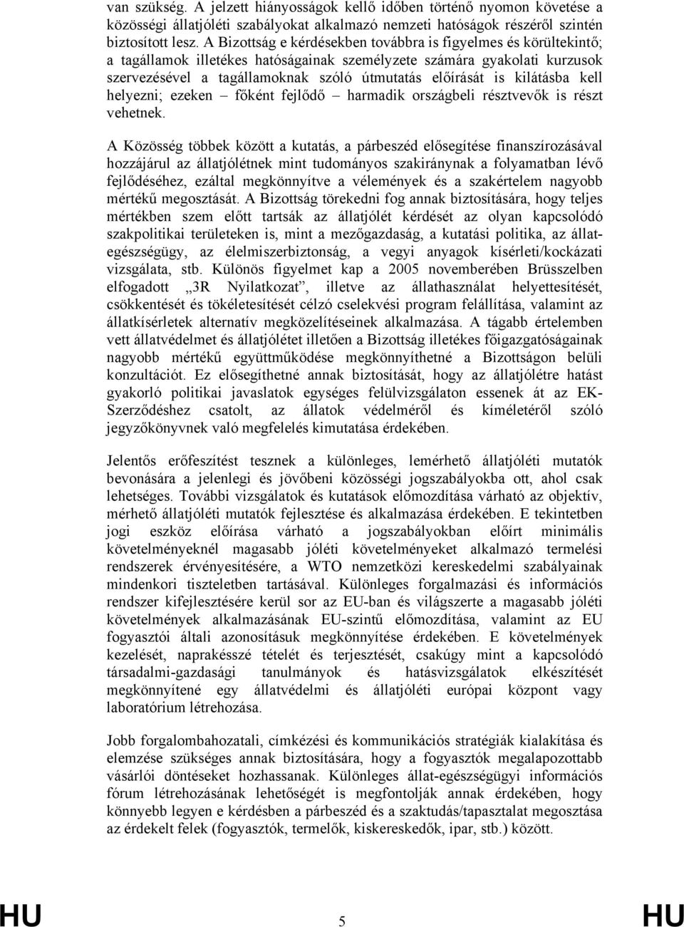kilátásba kell helyezni; ezeken főként fejlődő harmadik országbeli résztvevők is részt vehetnek.