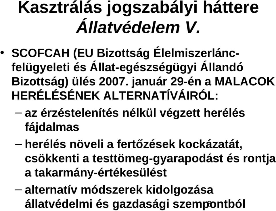 január 29-én a MALACOK HERÉLÉSÉNEK ALTERNATÍVÁIRÓL: az érzéstelenítés nélkül végzett herélés fájdalmas