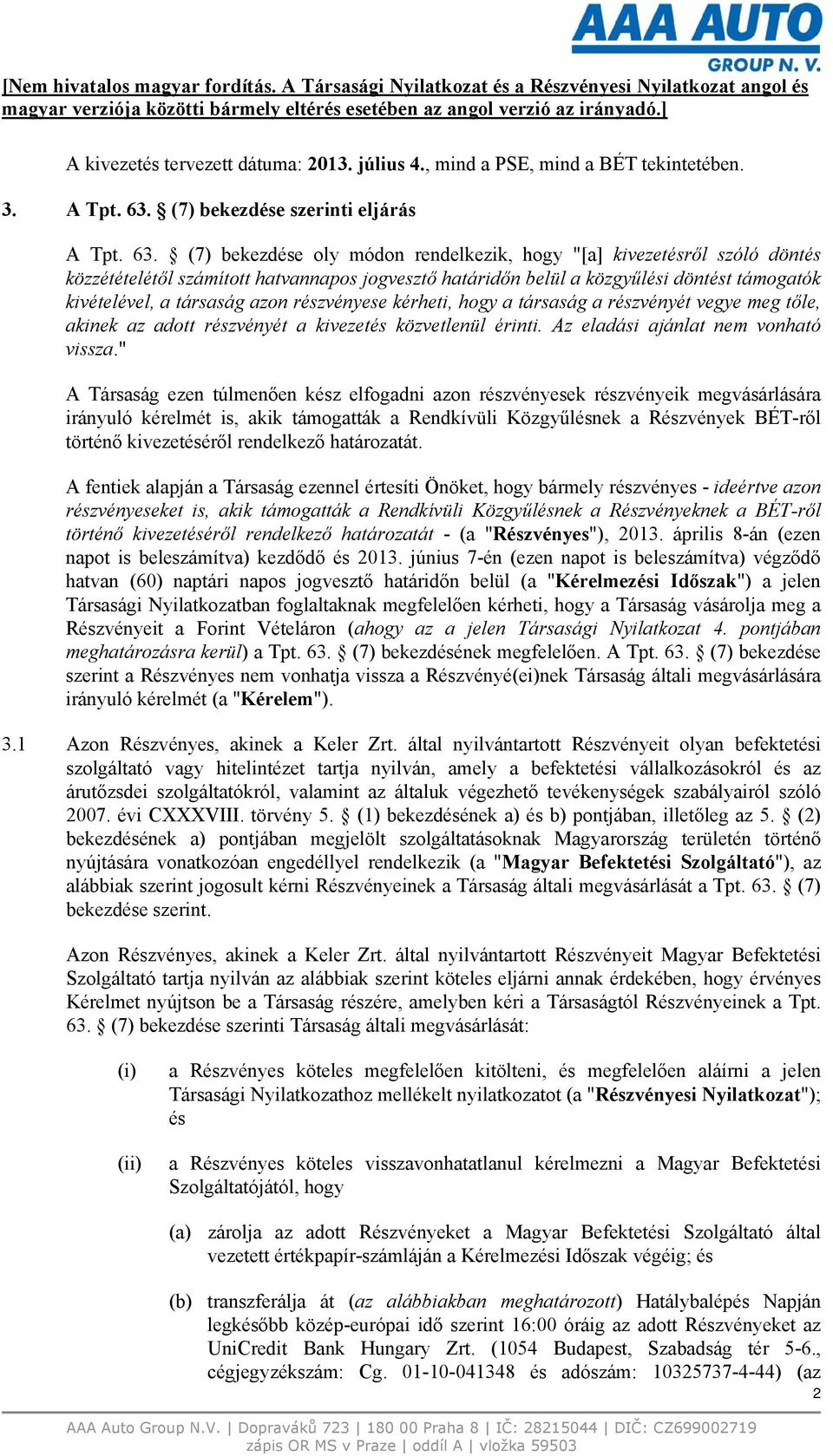 (7) bekezdése oly módon rendelkezik, hogy "[a] kivezetésről szóló döntés közzétételétől számított hatvannapos jogvesztő határidőn belül a közgyűlési döntést támogatók kivételével, a társaság azon