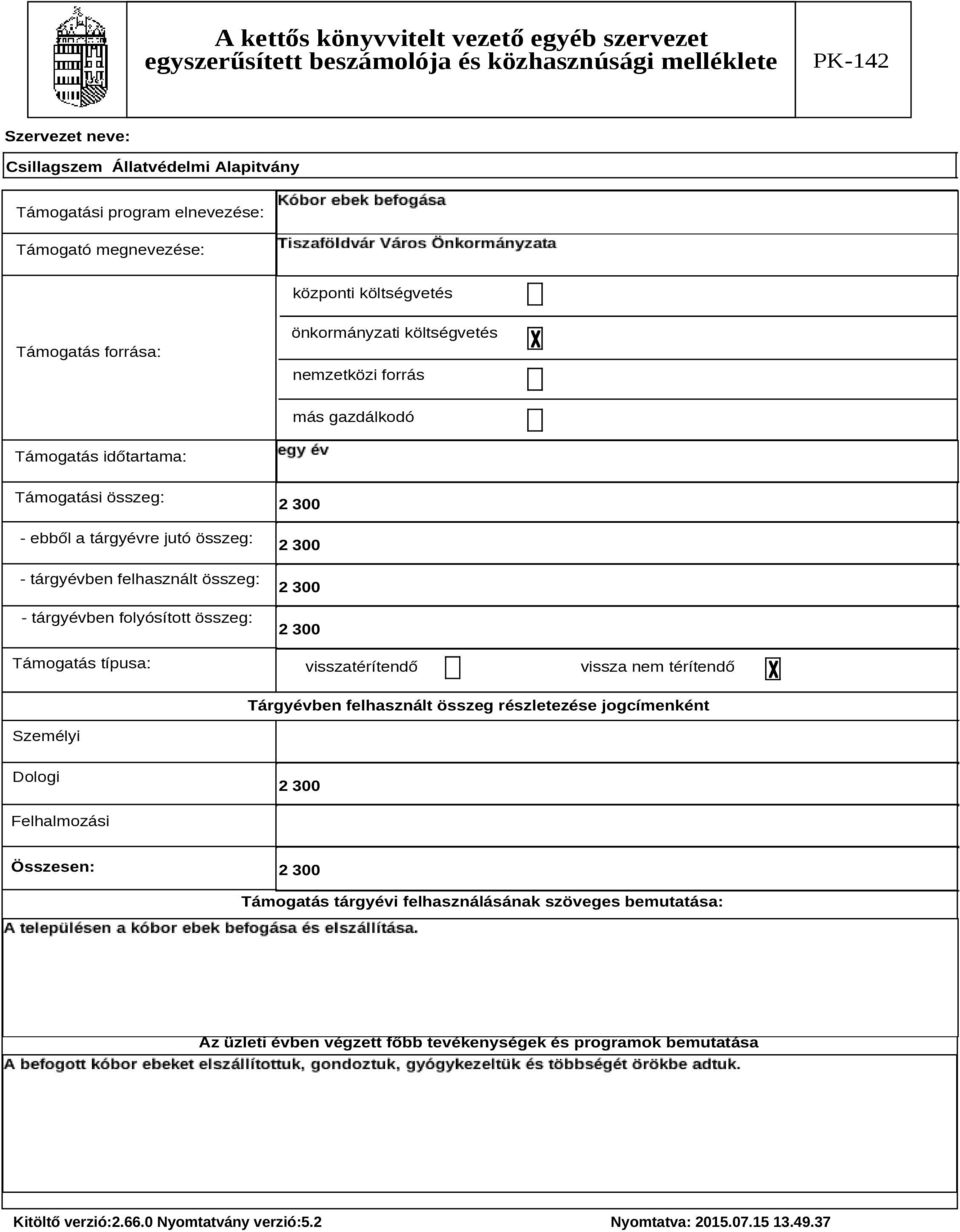 visszatérítendő vissza nem térítendő Tárgyévben felhasznált összeg részletezése jogcímenként Személyi Dologi Felhalmozási Összesen: Támogatás tárgyévi