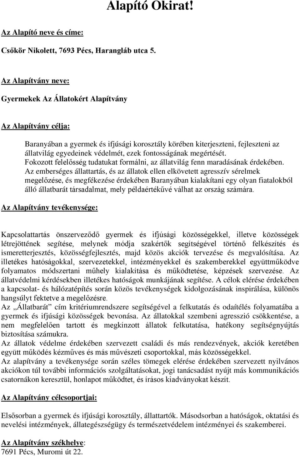 fontosságának megértését. Fokozott felelősség tudatukat formálni, az állatvilág fenn maradásának érdekében.