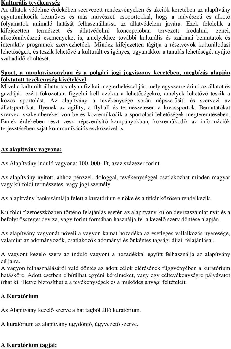 Ezek felölelik a kifejezetten természet és állatvédelmi koncepcióban tervezett irodalmi, zenei, alkotóművészeti eseményeket is, amelyekhez további kulturális és szakmai bemutatók és interaktív