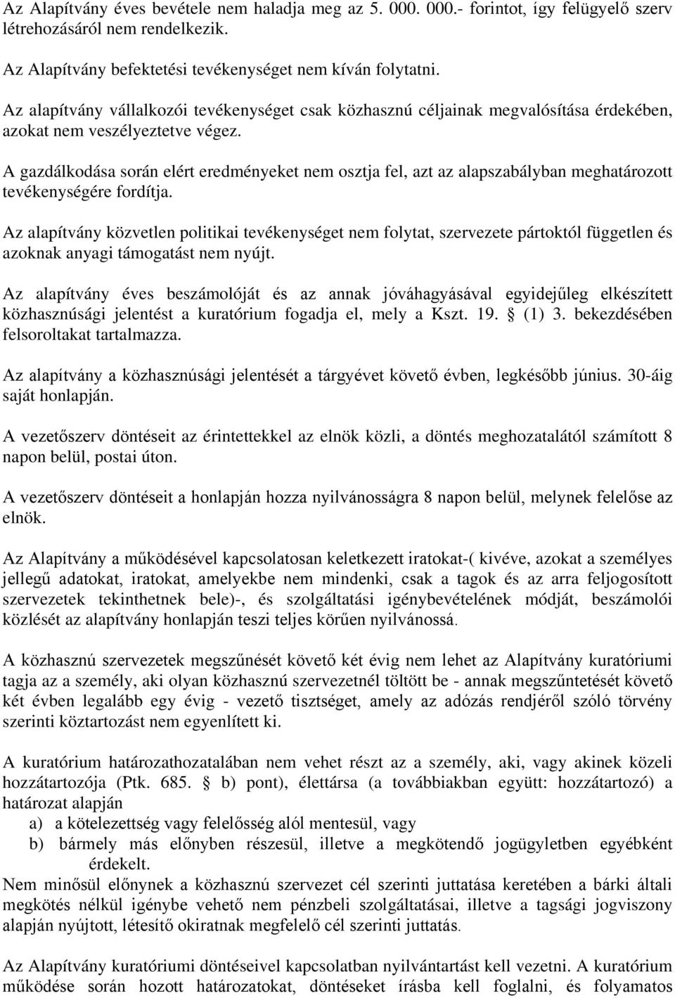 A gazdálkodása során elért eredményeket nem osztja fel, azt az alapszabályban meghatározott tevékenységére fordítja.