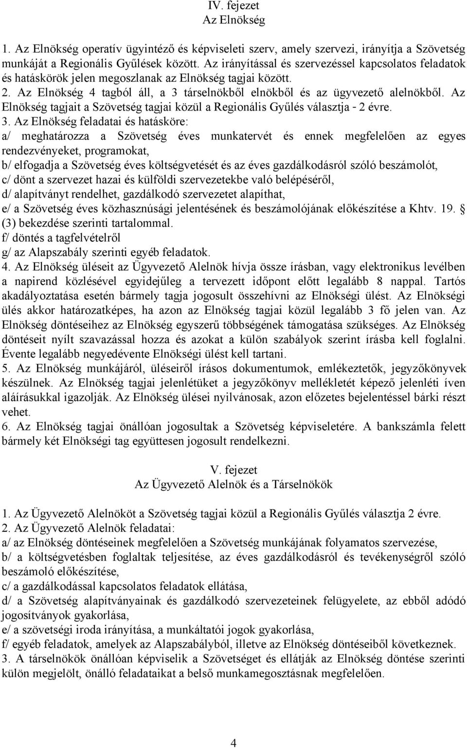 Az Elnökség tagjait a Szövetség tagjai közül a Regionális Gyűlés választja 2 évre. 3.