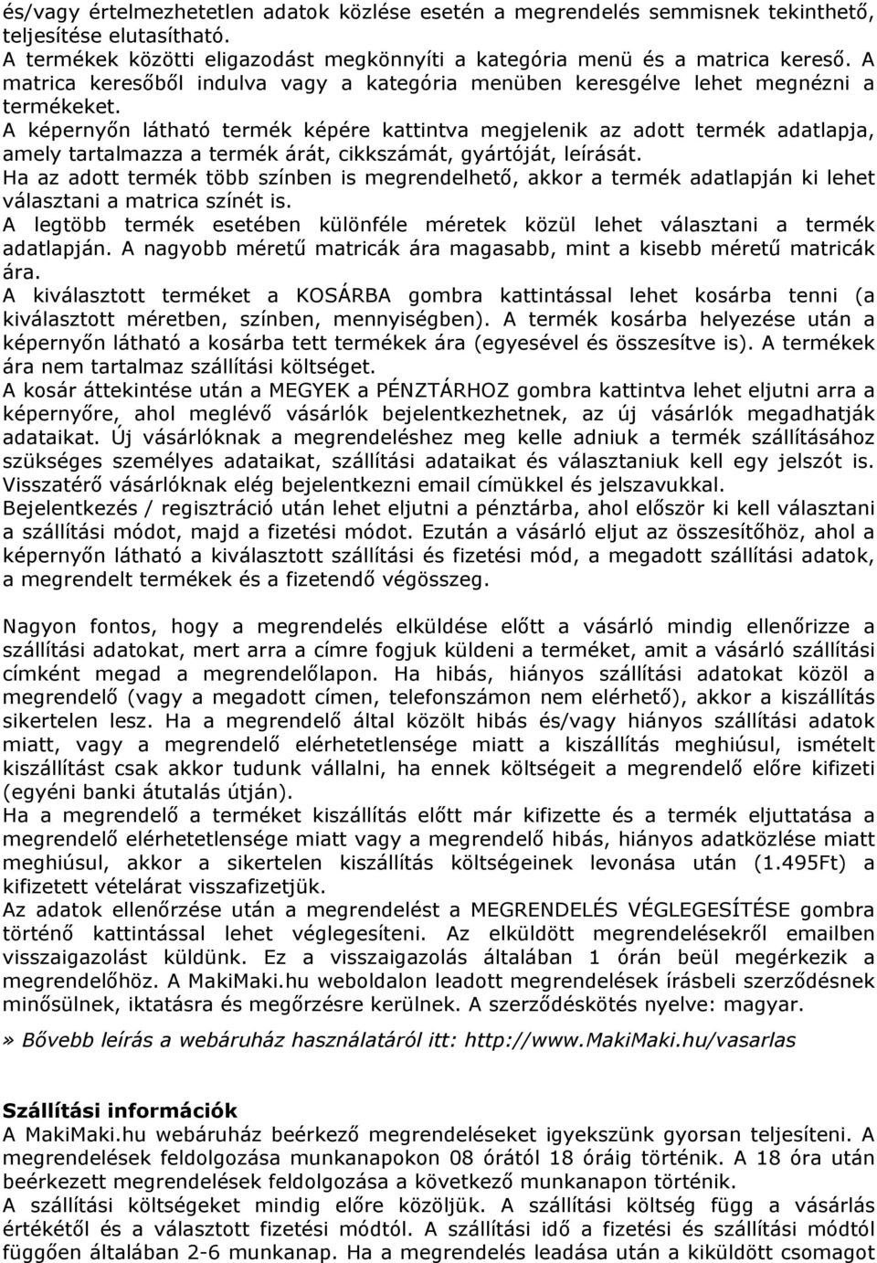 A képernyőn látható termék képére kattintva megjelenik az adott termék adatlapja, amely tartalmazza a termék árát, cikkszámát, gyártóját, leírását.