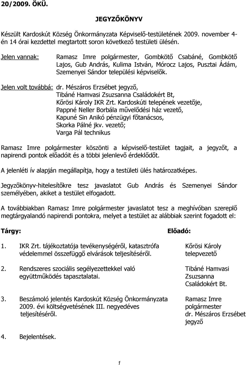 Mészáros Erzsébet jegyző, Tibáné Hamvasi Zsuzsanna Családokért Bt, Kőrösi Károly IKR Zrt.