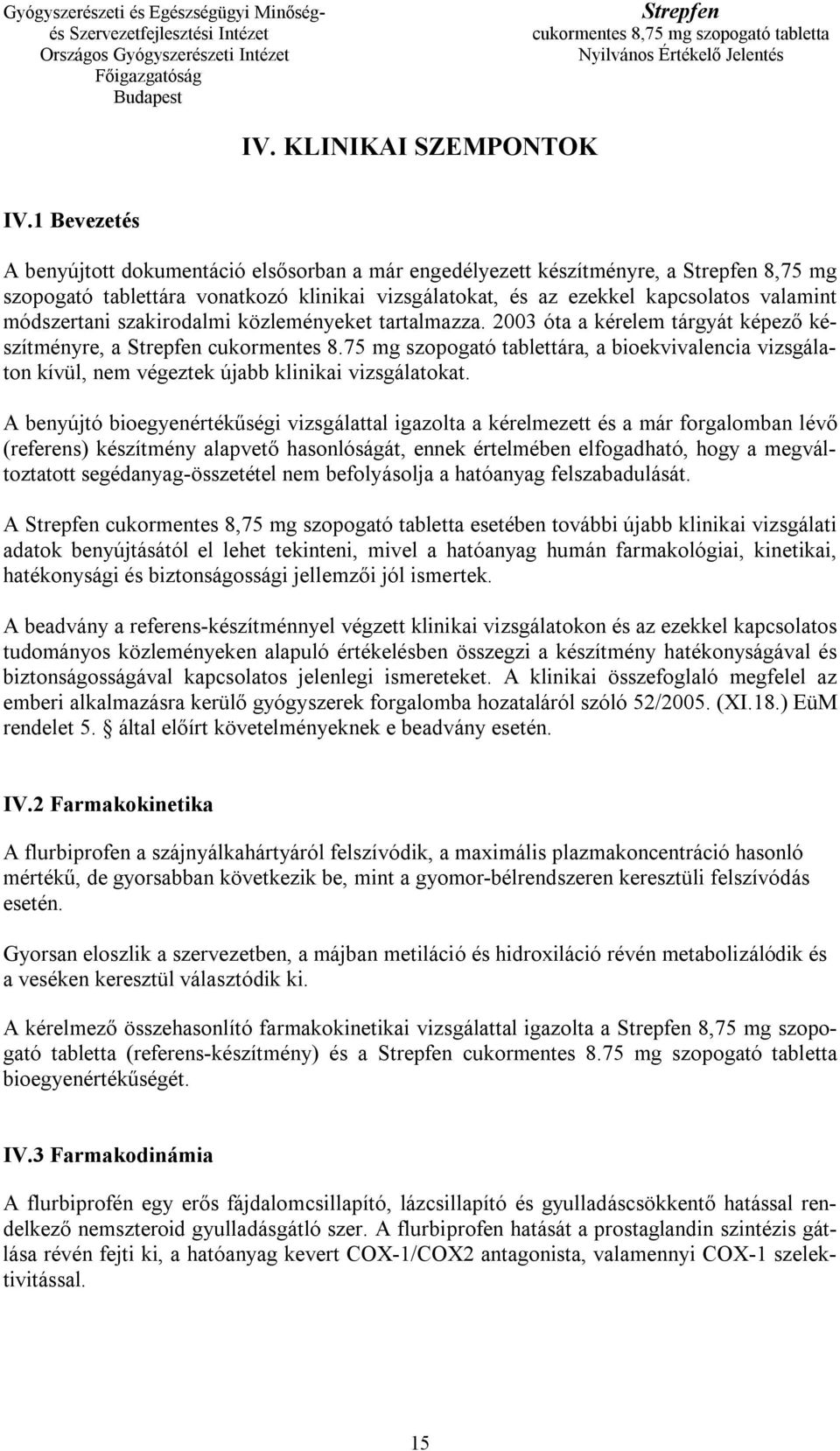 szakirodalmi közleményeket tartalmazza. 2003 óta a kérelem tárgyát képező készítményre, a cukormentes 8.