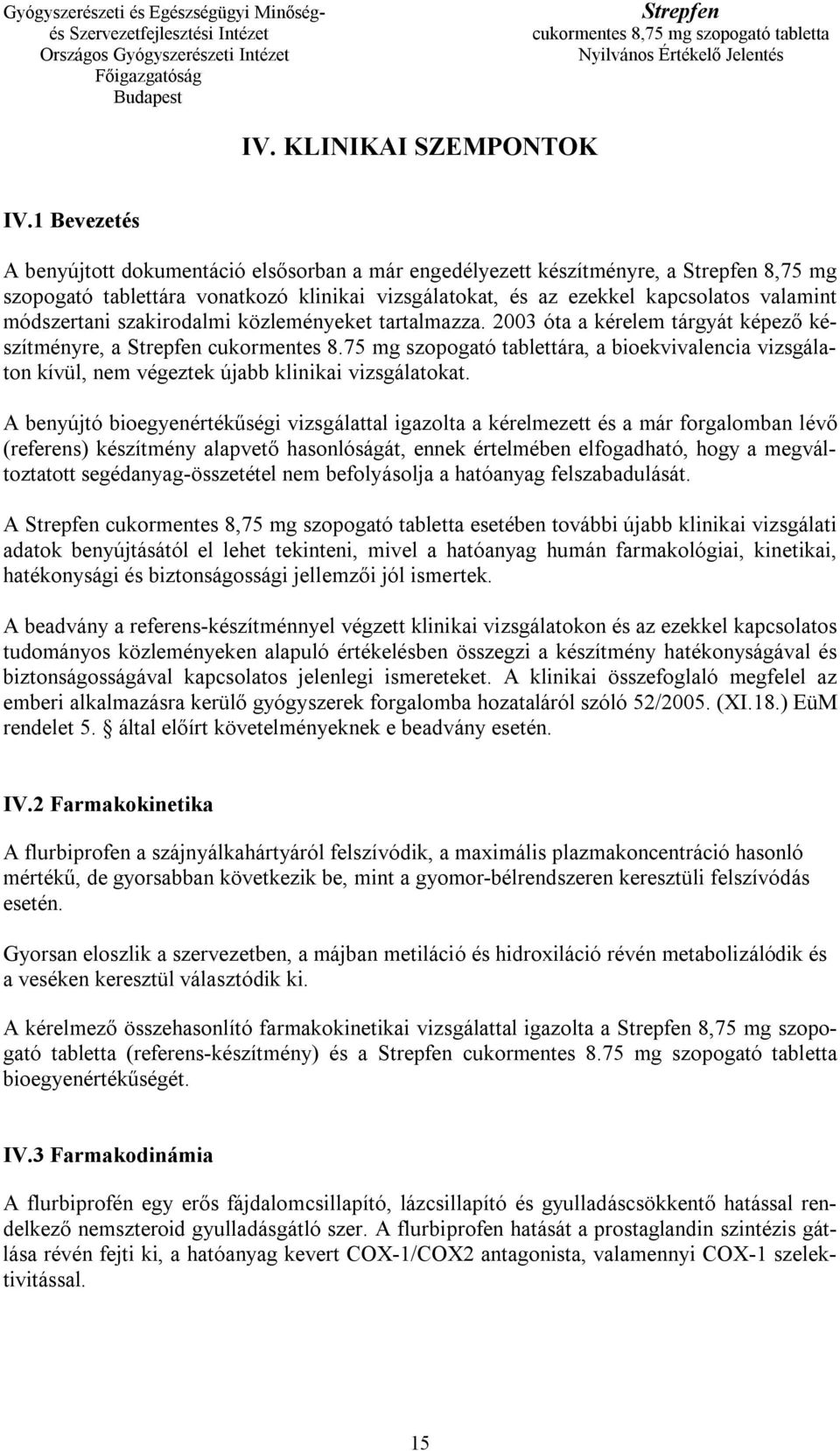 szakirodalmi közleményeket tartalmazza. 2003 óta a kérelem tárgyát képező készítményre, a cukormentes 8.