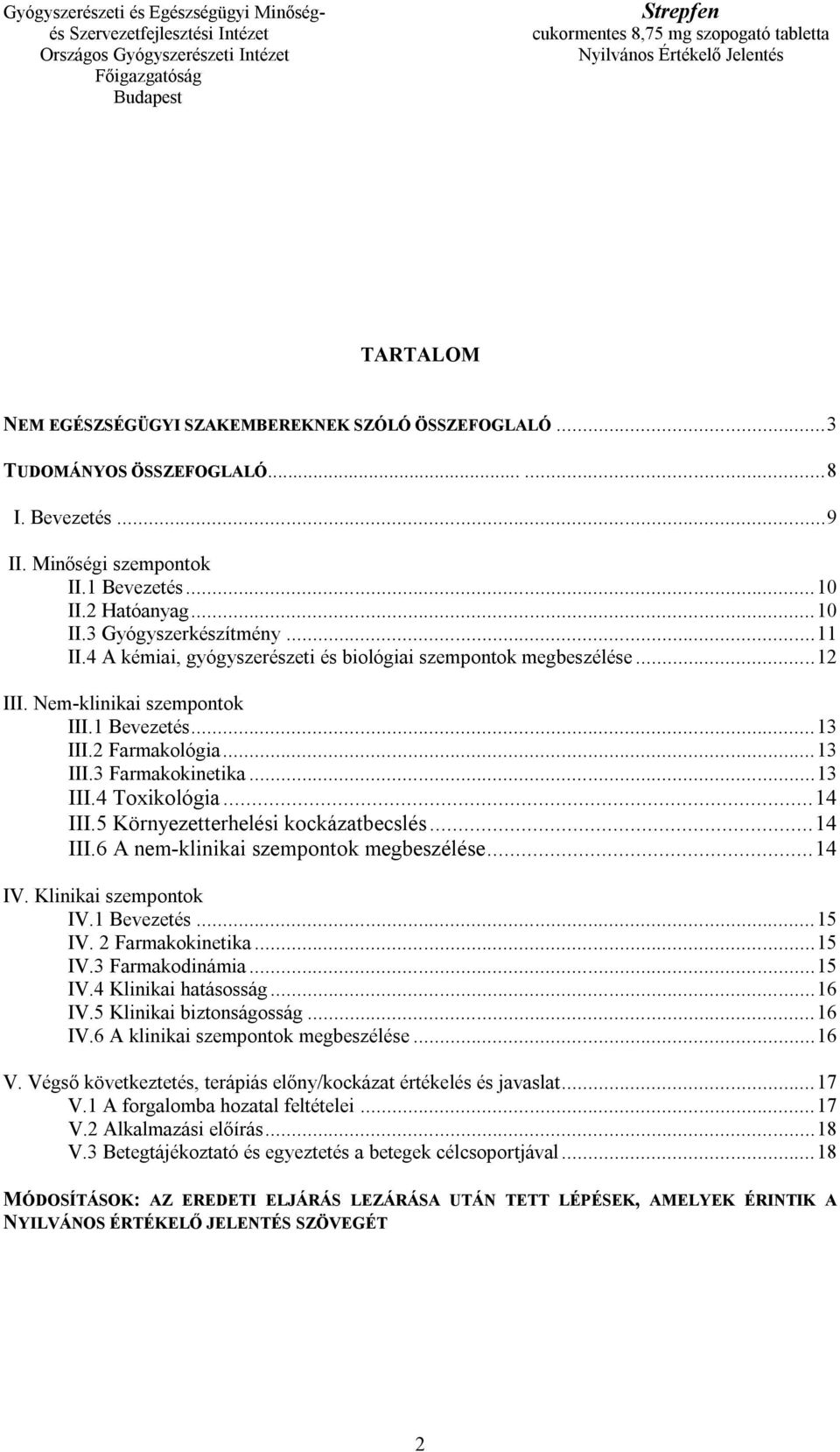 .. 14 III.5 Környezetterhelési kockázatbecslés... 14 III.6 A nem-klinikai szempontok megbeszélése... 14 IV. Klinikai szempontok IV.1 Bevezetés... 15 IV. 2 Farmakokinetika... 15 IV.3 Farmakodinámia.