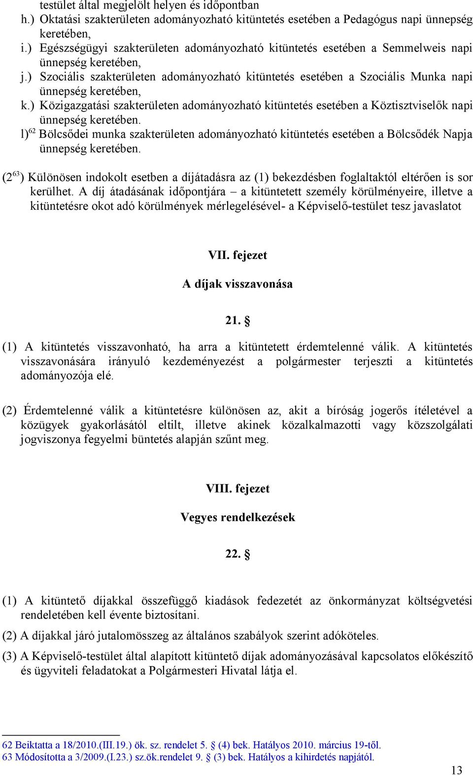 ) Szociális szakterületen adományozható kitüntetés esetében a Szociális Munka napi ünnepség keretében, k.