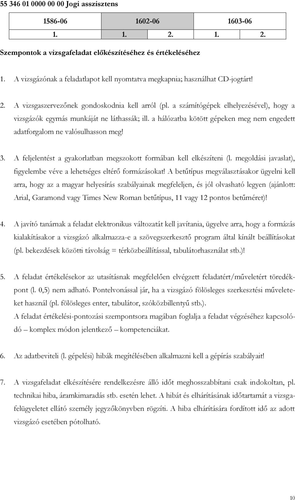 A feljelentést a gyakorlatban megszokott formában kell elkészíteni (l. megoldási javaslat), figyelembe véve a lehetséges eltérő formázásokat!