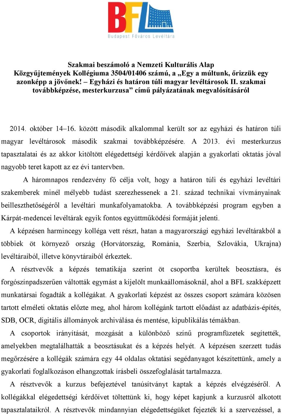 között második alkalommal került sor az egyházi és határon túli magyar levéltárosok második szakmai továbbképzésére. A 2013.