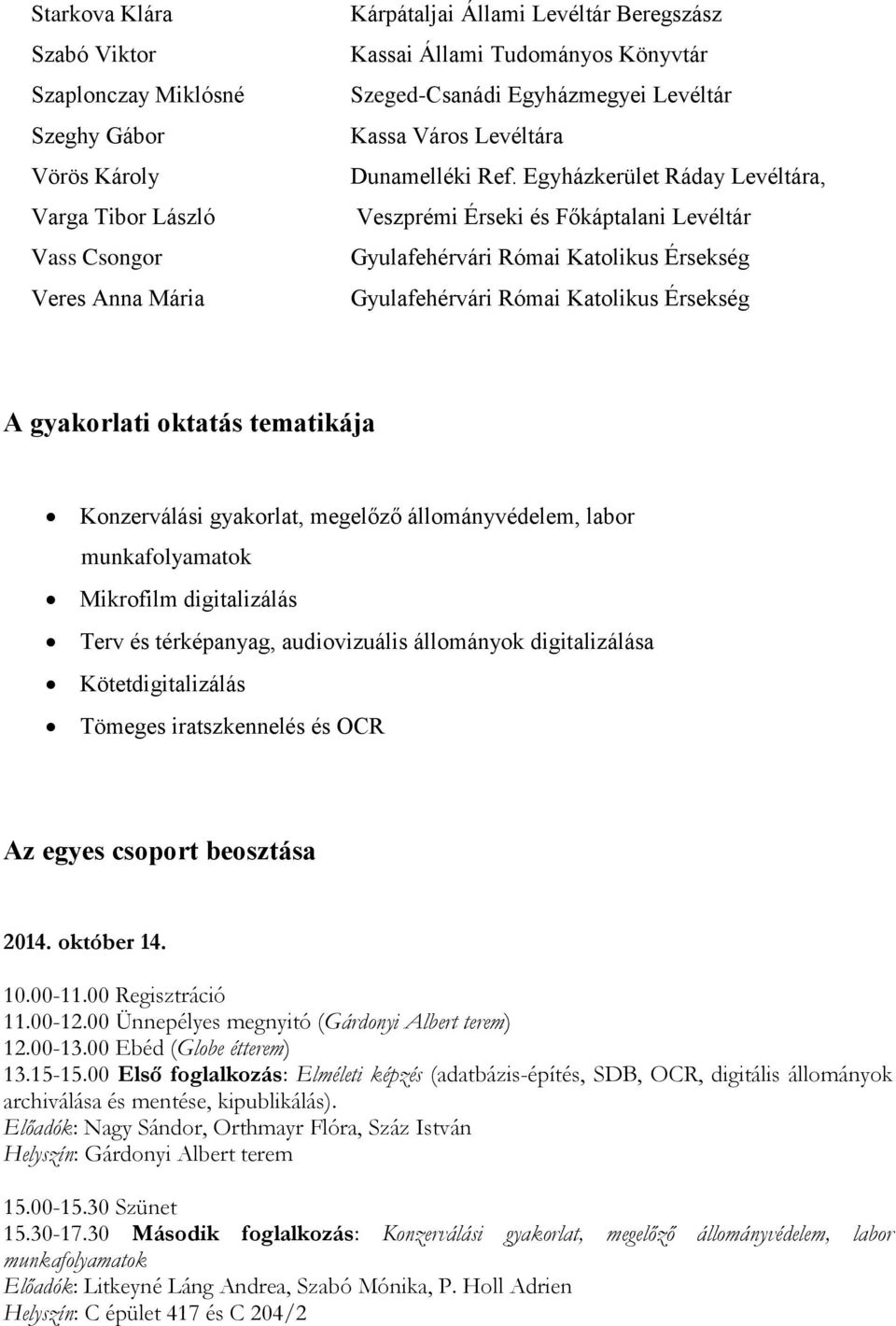Egyházkerület Ráday Levéltára, Veszprémi Érseki és Főkáptalani Levéltár A gyakorlati oktatás tematikája Konzerválási gyakorlat, megelőző állományvédelem, labor munkafolyamatok Mikrofilm digitalizálás