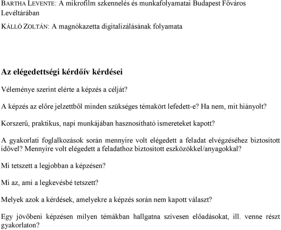 A gyakorlati foglalkozások során mennyire volt elégedett a feladat elvégzéséhez biztosított idővel? Mennyire volt elégedett a feladathoz biztosított eszközökkel/anyagokkal?