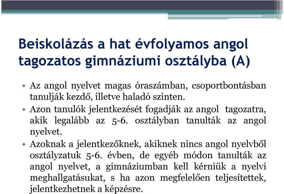 osztályban tanulták az angol nyelvet. Azoknak a jelentkezőknek, akiknek nincs angol nyelvből osztályzatuk 5-6.